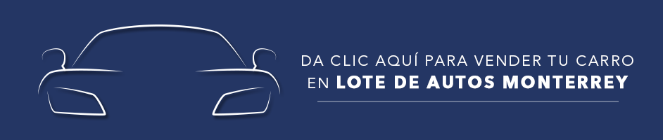 Vende tu carro en Lote de Autos Monterrey